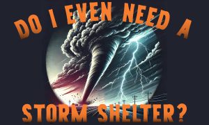 Do I Even Need A Storm Shelter?